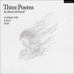 Three Poems: Northleigh, 1940; In Stereo; all of it de Alistair McDowall