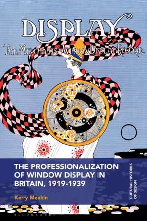 The Professionalization of Window Display in Britain, 1919-1939 de Kerry Meakin