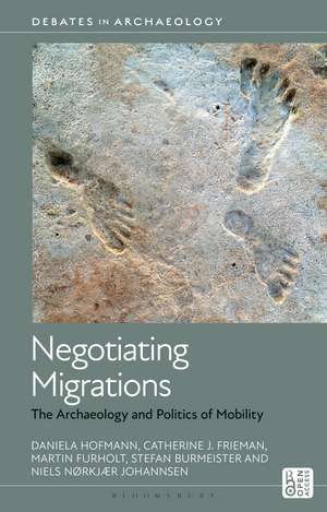 Negotiating Migrations: The Archaeology and Politics of Mobility de Daniela Hofmann