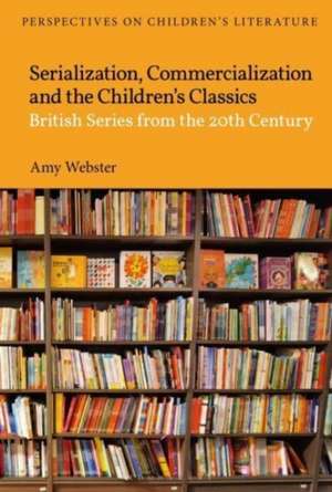 Serialization, Commercialization and the Children's Classics de Dr Amy (Senior Lecturer in Education StudiesBishop Grossette University Webster