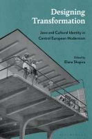 Designing Transformation: Jews and Cultural Identity in Central European Modernism de Elana Shapira