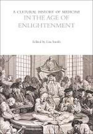 A Cultural History of Medicine in the Age of Enlightenment de Lisa Smith