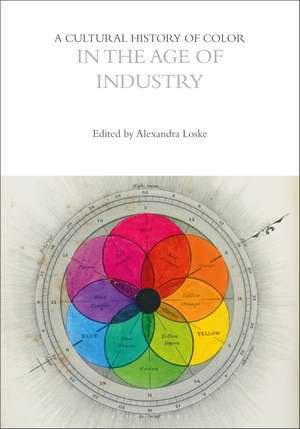 A Cultural History of Color in the Age of Industry de Alexandra Loske