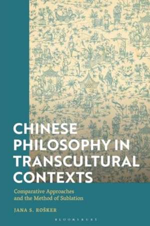 Chinese Philosophy in Transcultural Contexts de Jana S. (University of LjubljanaSlovenia) Rosker