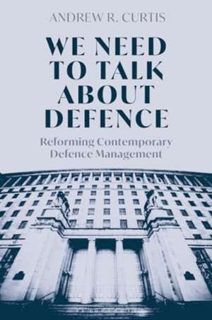 We Need to Talk about Defence de Dr Andrew (Royal United Services InstituteUK) Curtis