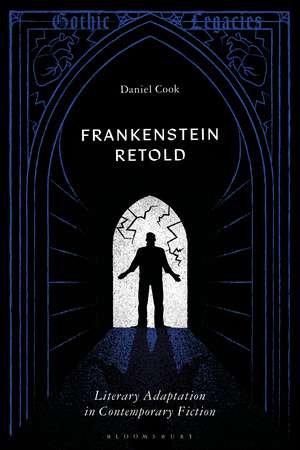 Frankenstein Retold: Literary Adaptation in Contemporary Fiction de Dr Daniel Cook