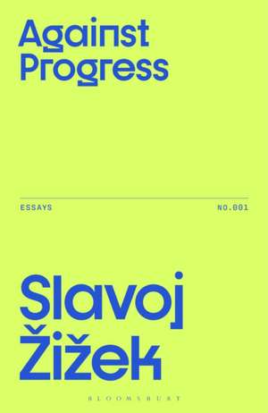 Against Progress de Slavoj (Birkbeck Institute for HumanitiesUniversity of London Zizek