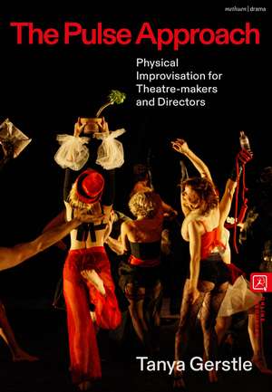 The Pulse Approach: Physical Improvisation for Theatre-makers and Directors de Tanya Gerstle