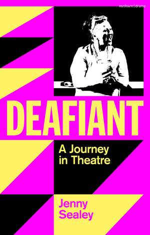 Deafiant: My Journey in Theatre de Jenny Sealey
