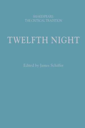 Twelfth Night: Shakespeare: The Critical Tradition de James Schiffer