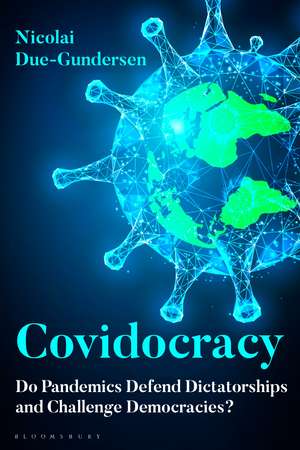 Covidocracy: Do Pandemics Defend Dictatorships and Challenge Democracies? de Dr Nicolai Due-Gundersen