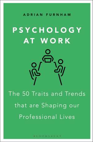 Psychology at Work: The 50 Traits and Trends that are Shaping our Professional Lives de 2 Adrian Furnham