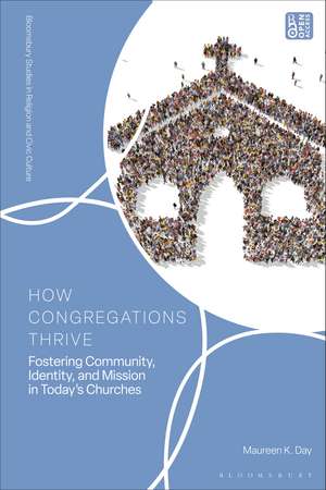How Congregations Thrive: Fostering Community, Identity, and Mission in Today’s Churches de Maureen K. Day