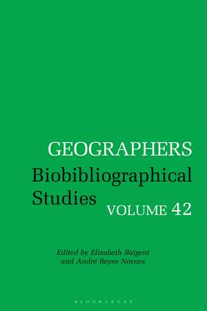 Geographers: Biobibliographical Studies, Volume 42 de Dr Elizabeth Baigent