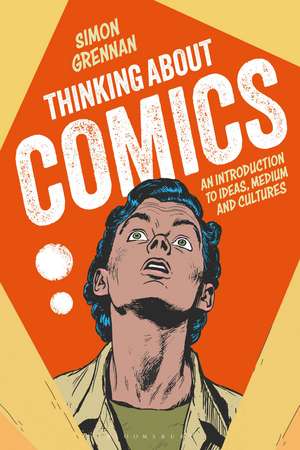 Thinking About Comics: An Introduction to Ideas, Medium and Cultures de Dr Simon Grennan