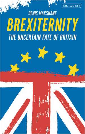 Brexiternity: The Uncertain Fate of Britain de Denis MacShane