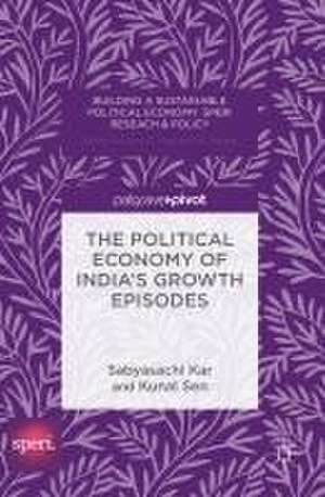 The Political Economy of India's Growth Episodes de Sabyasachi Kar