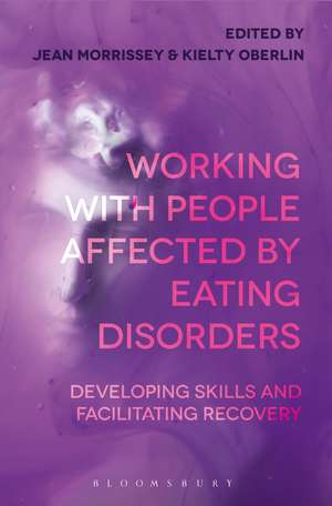 Working with People Affected by Eating Disorders: Developing Skills and Facilitating Recovery de Jean Morrissey