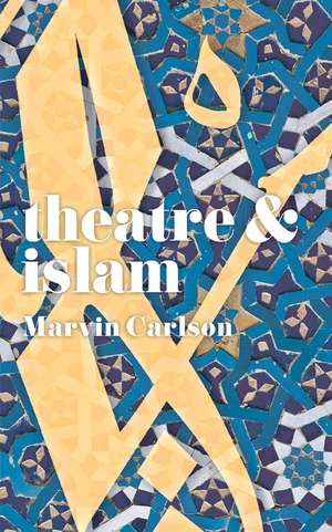 Theatre and Islam de Marvin Carlson