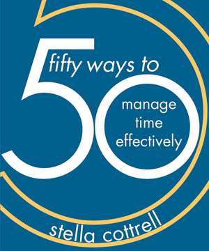 50 Ways to Manage Time Effectively de Stella Cottrell