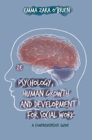 Psychology, Human Growth and Development for Social Work: A Comprehensive Guide de Emma Zara O'Brien