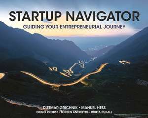 Startup Navigator: Guiding Your Entrepreneurial Journey de Dietmar Grichnik