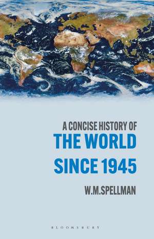 A Concise History of the World Since 1945: States and Peoples de W. M. Spellman