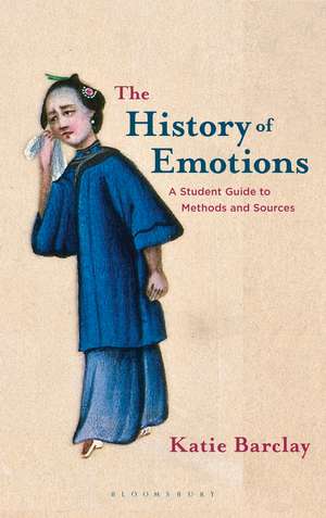 The History of Emotions: A Student Guide to Methods and Sources de Katie Barclay