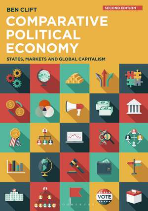 Comparative Political Economy: States, Markets and Global Capitalism de Ben Clift