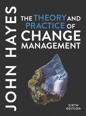 The Theory and Practice of Change Management de John Hayes