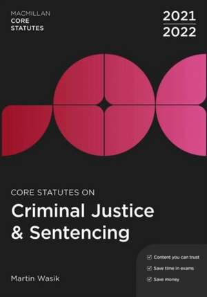 Core Statutes on Criminal Justice & Sentencing 2021-22 de Martin Wasik