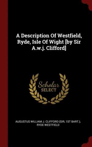 A Description of Westfield, Ryde, Isle of Wight [by Sir A.W.J. Clifford] de St Bart ).