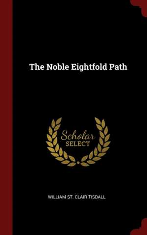 The Noble Eightfold Path de William St Clair Tisdall