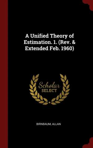 A Unified Theory of Estimation. 1. (Rev. & Extended Feb. 1960) de Allan Birnbaum