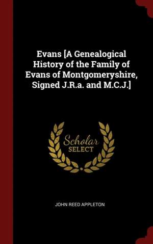 Evans [a Genealogical History of the Family of Evans of Montgomeryshire, Signed J.R.A. and M.C.J.] de John Reed Appleton