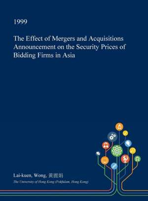 The Effect of Mergers and Acquisitions Announcement on the Security Prices of Bidding Firms in Asia de Wong, Lai-Kuen