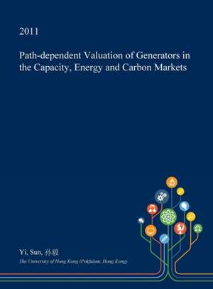 Path-Dependent Valuation of Generators in the Capacity, Energy and Carbon Markets de Yi Sun