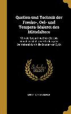 Quellen und Technik der Fresko-, Oel- und Tempera-Malerei des Mittelalters de Ernst Berger