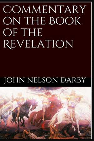 Commentary on the Book of the Revelation de John Nelson Darby