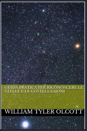 Guida Pratica Per Riconoscere Le Stelle E Le Costellazioni de William Tyler Olcott