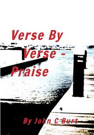 Verse by Verse - Praise de John C. Burt