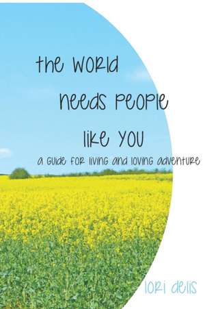 The World Needs People Like You de Lori Delis