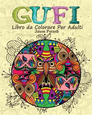 Gufi Libro Da Colorare Per Adulti de Jason Potash