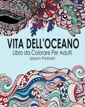 Vita Dell'oceano Libro Da Colorare Per Adulti de Jason Potash