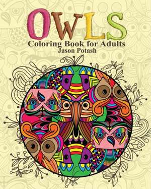 Owls Coloring Book for Adults de Jason Potash