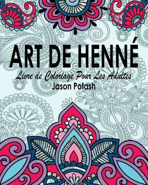 Art de Henne Livre de Coloriage Pour Les Adultes de Jason Potash