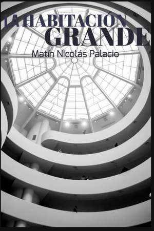 La Habitacion Grande de Martin Nicolas P. Lacio