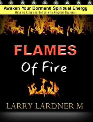 Flames of Fire de Larry Lardner Maribhar