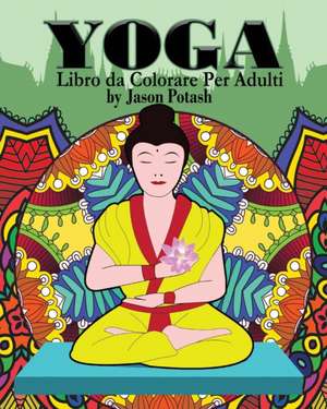 Yoga Libro Da Colorare Per Adulti de Jason Potash