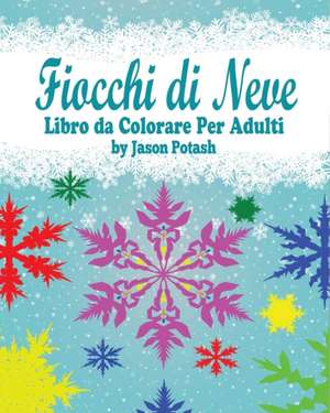 Fiocchi Di Neve Libro Da Colorare Per Adulti de Jason Potash